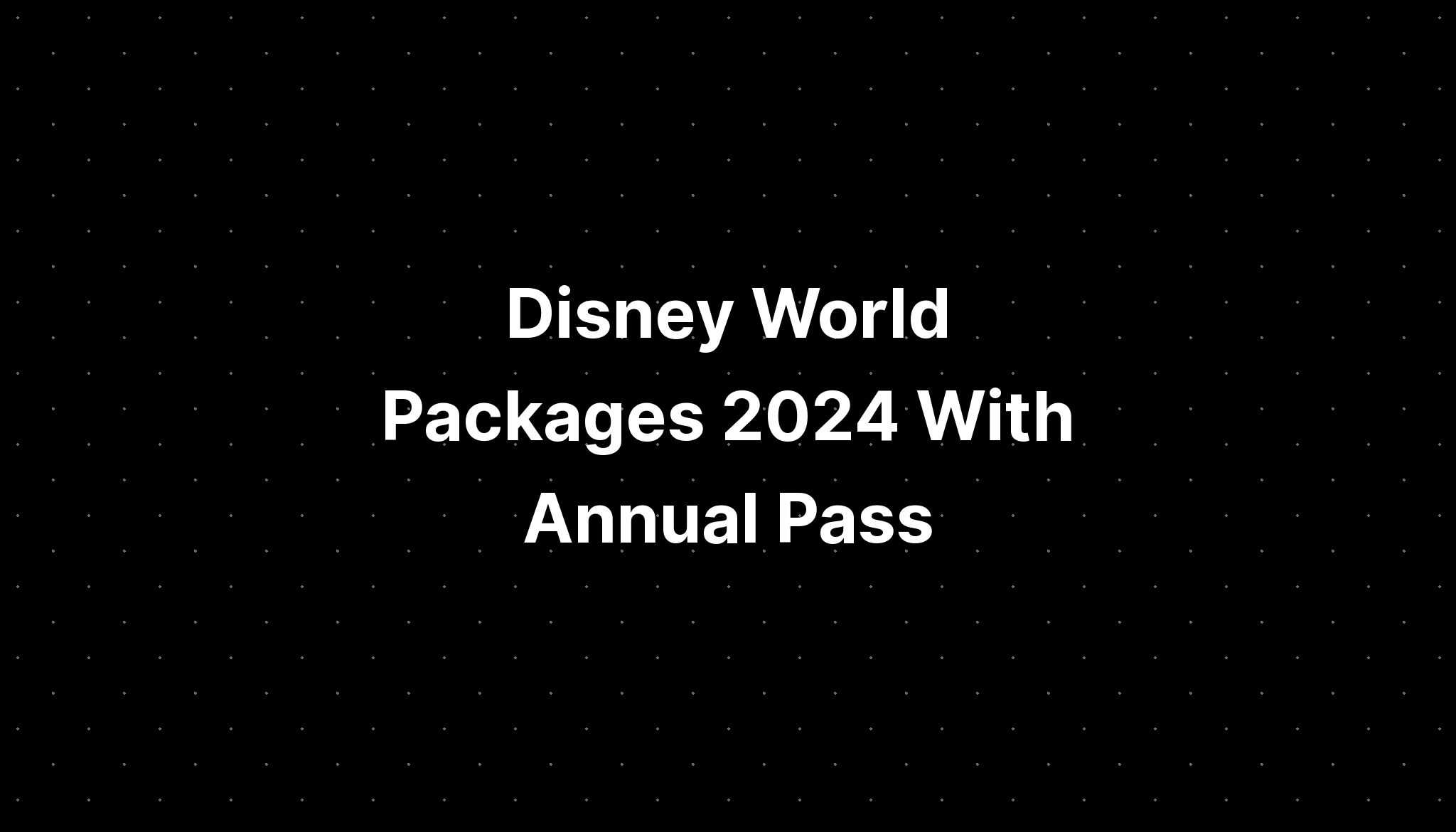 Disney World Packages 2024 With Annual Pass PELAJARAN